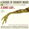 A Decade of Crunchy Music - A Sonic Leap...